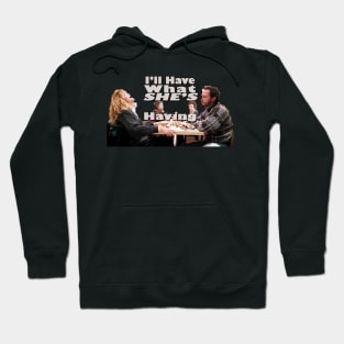 I'll Have What She's Having Hoodie